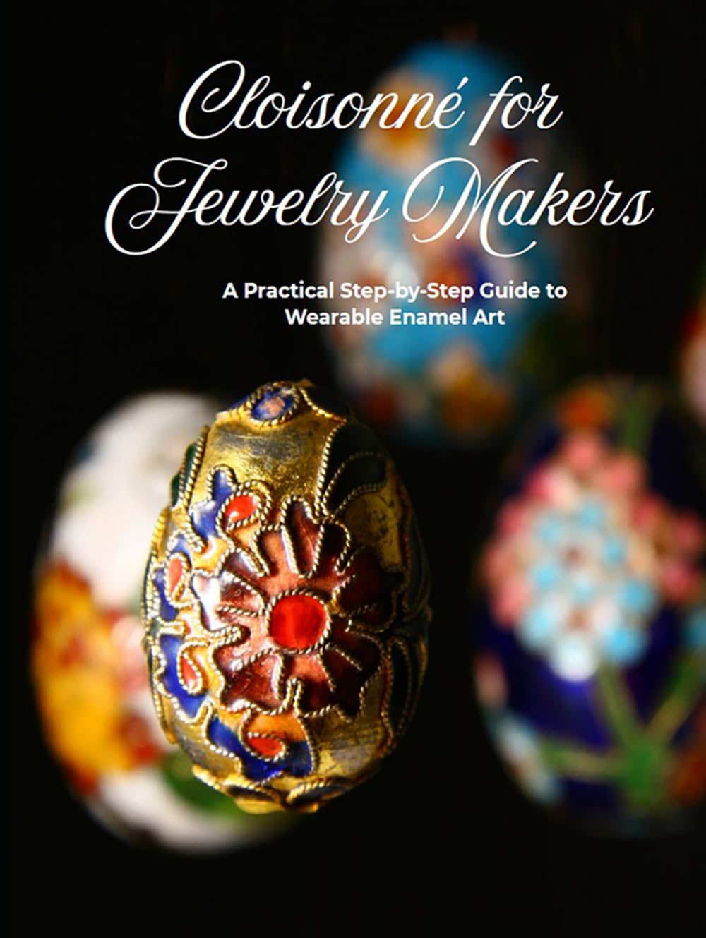 Cloisonné for Jewelry Makers: A Practical Step-by-Step Guide to Wearable Enamel Art