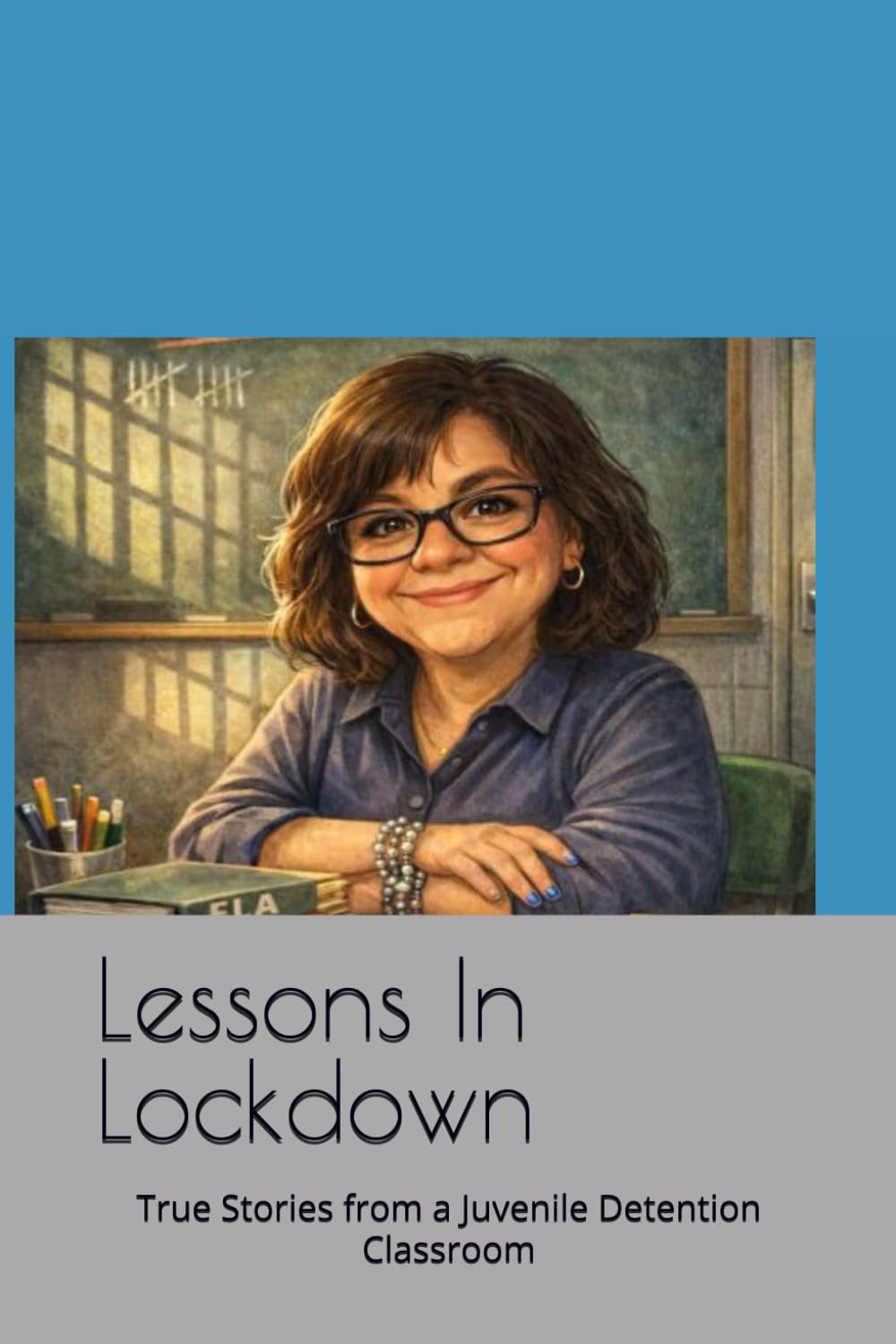 Lessons In Lockdown: True Stories from a Juvenile Detention Classroom