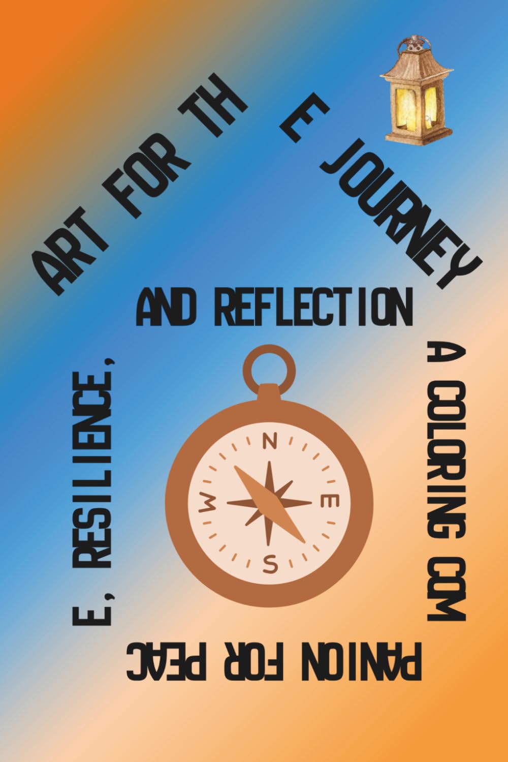 Art for the Journey:: A Coloring Companion for Peace, Resilience, and Reflection