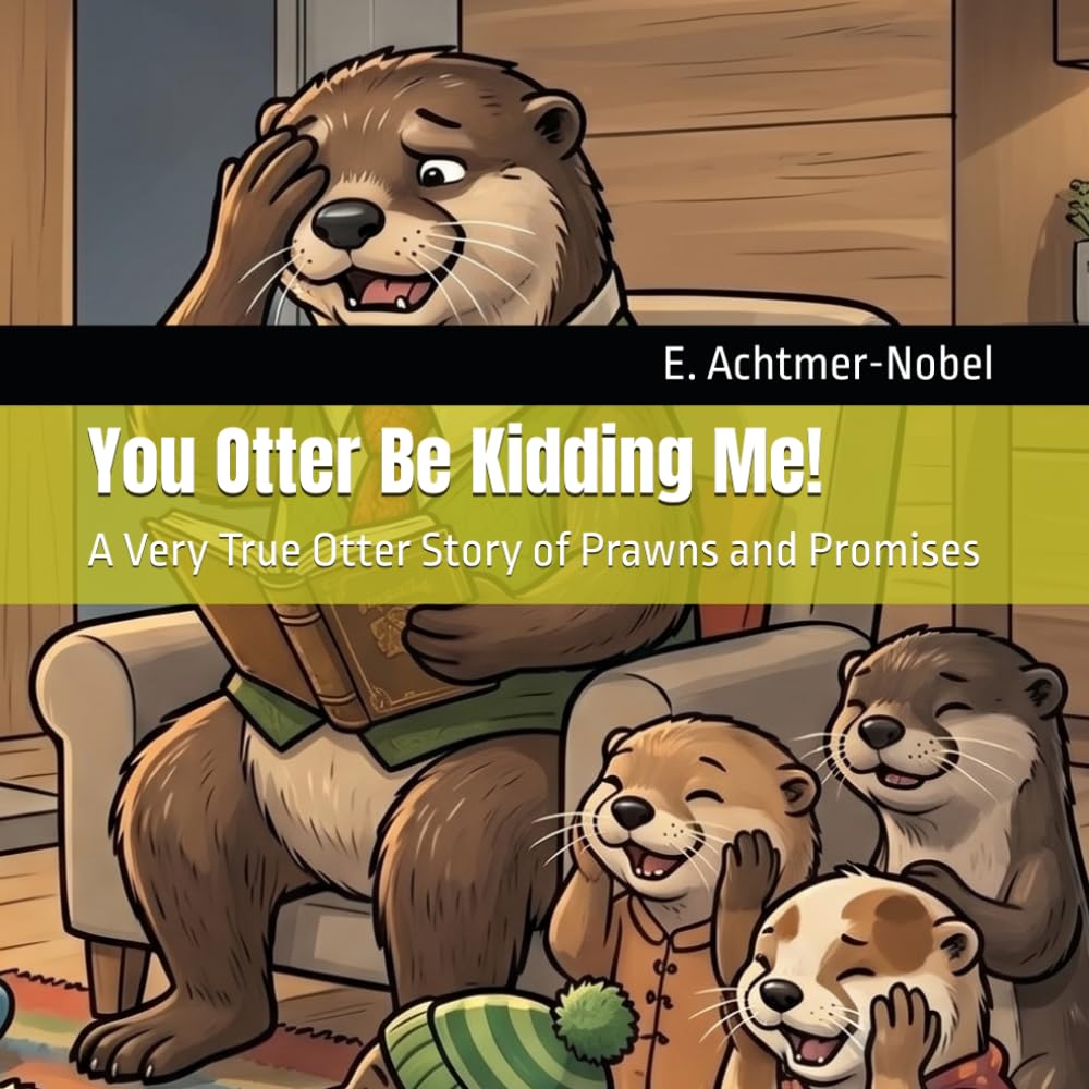 You Otter Be Kidding Me!: A Very True Otter Story of Prawns and Promises