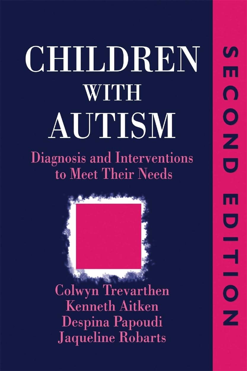 Children with Autism: Diagnosis and Intervention to Meet Their Needs Second Edition