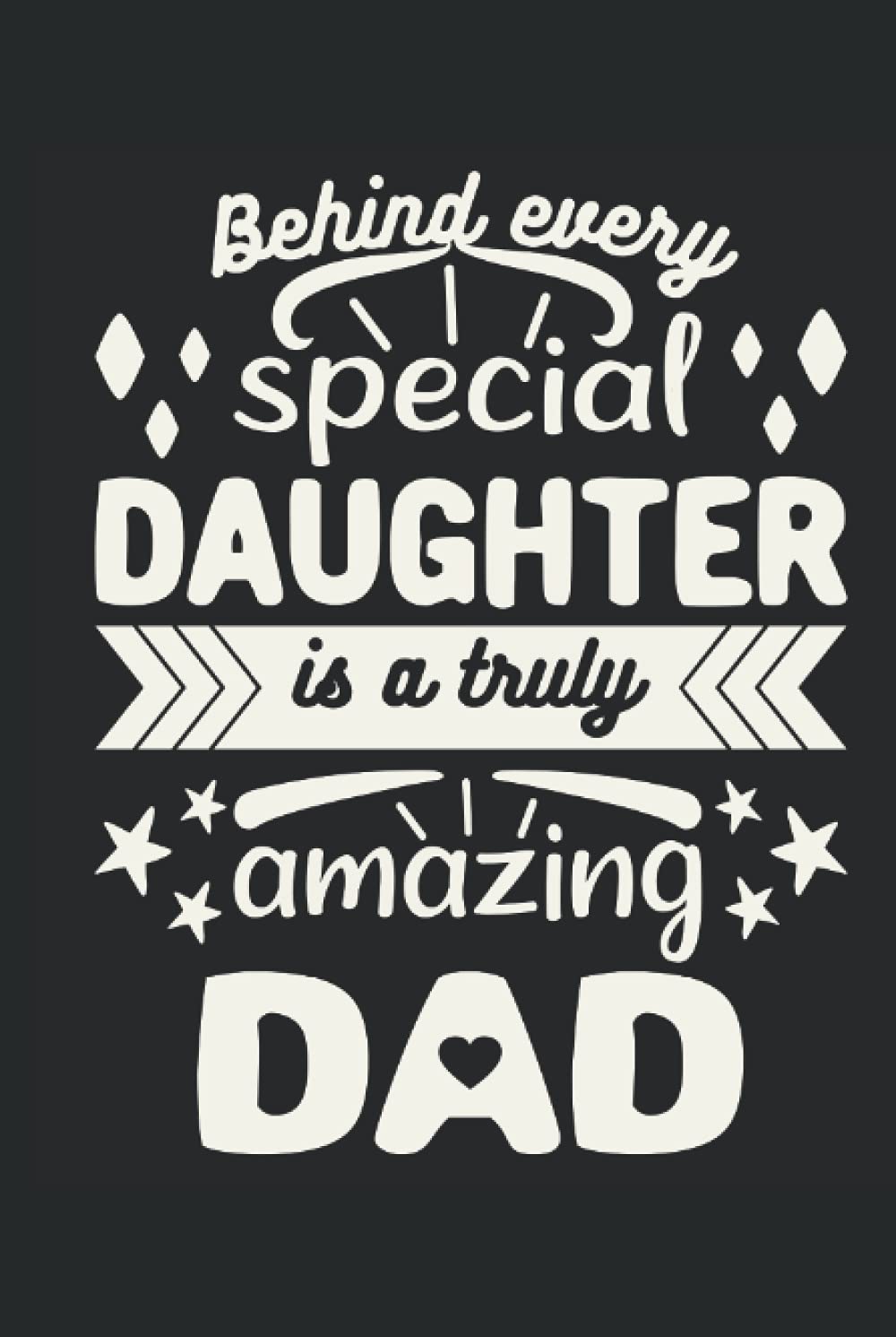 Behind every special daughter is a truly amazing dad: 6x9 inches hardcover notebook lined paper 120 pages gift idea for father's day