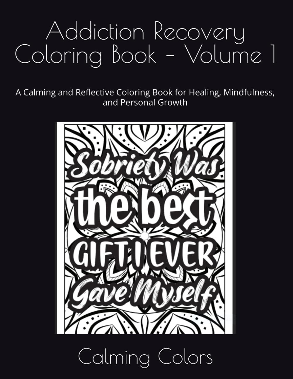 Addiction Recovery Coloring Book – Volume 1: A Calming and Reflective Coloring Book for Healing, Mindfulness, and Personal Growth