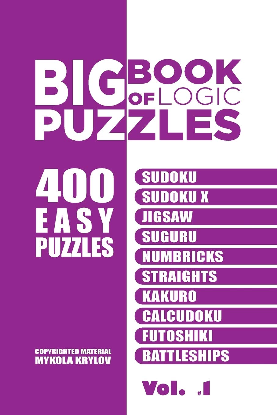 Big Book Of Logic Puzzles - 400 Easy Puzzles: Sudoku, Sudoku X, Jigsaw, Suguru, Numbricks, Straights, Kakuro, Calcudoku, Futoshiki, Battleships (Volume 1) (BigBookOfLogicPuzzles)