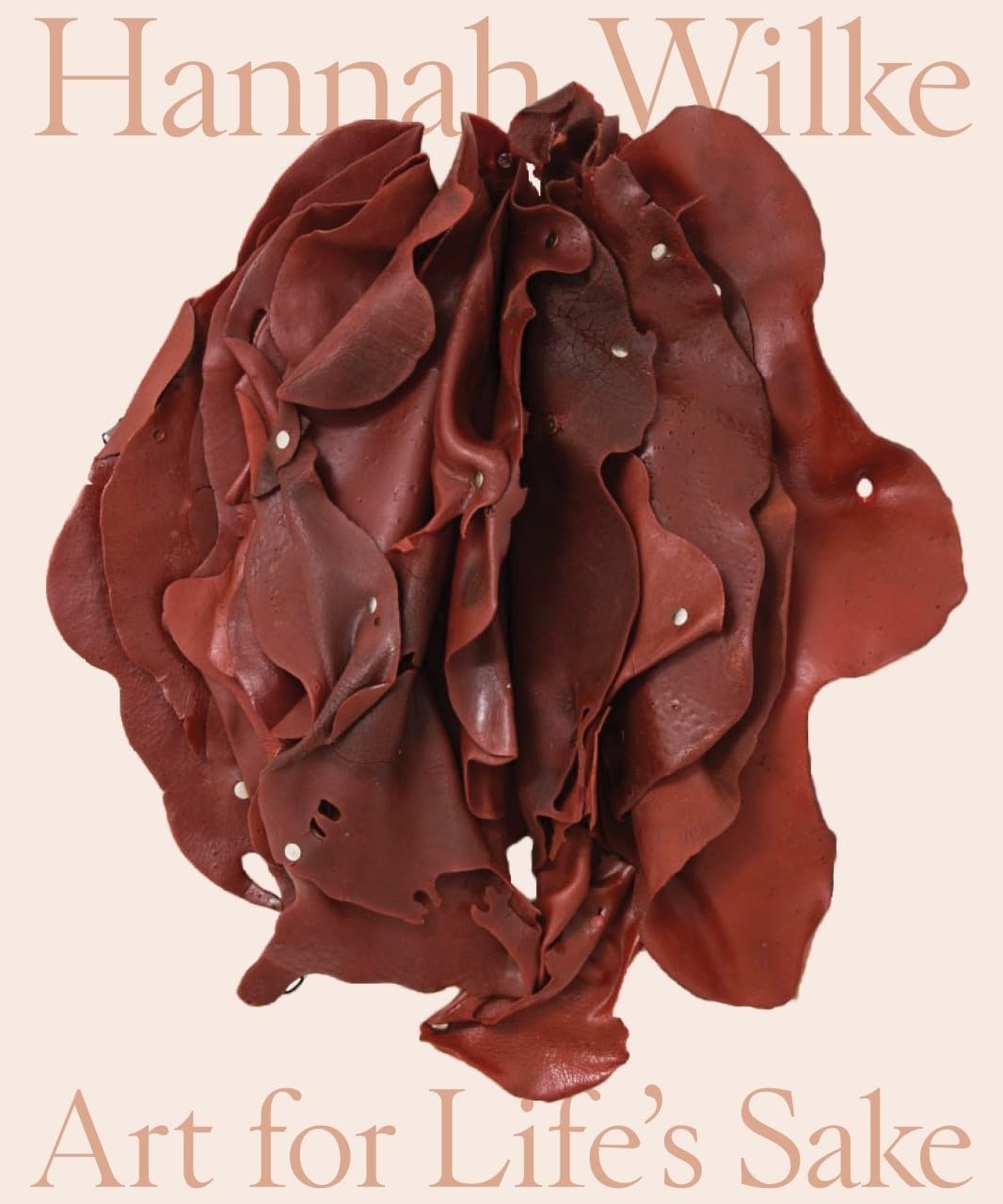 Hannah Wilke: Art for Life’s Sake Hardcover – March 1, 2022