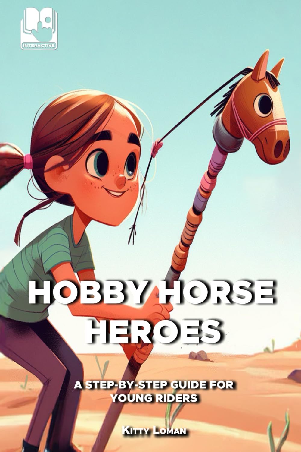 Hobby Horse Heroes: A Step-by-Step Guide for Young Riders (Hobby Horse Adventures)