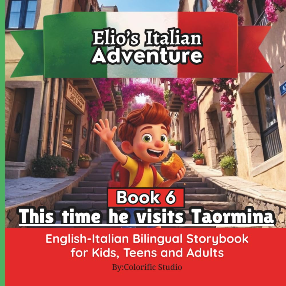 Elio’s Italian Adventure: A Fun Way to Learn Italian :: An English–Italian Bilingual Storybook for Kids, Teens, and Adults: Book #6