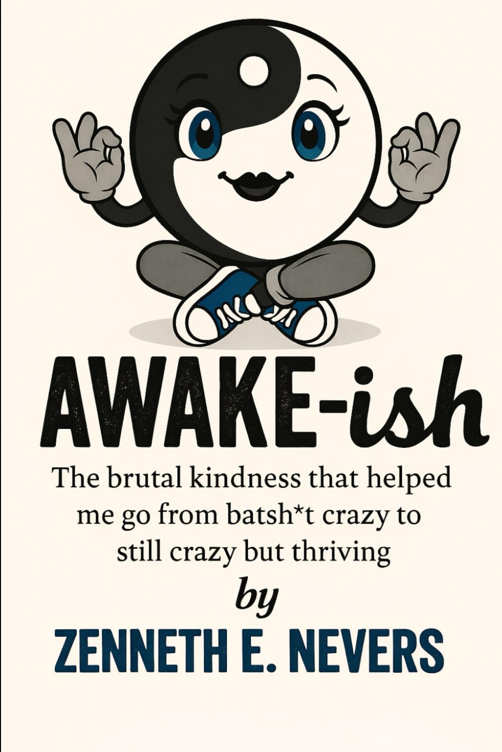 Awake-ish: The brutal kindness that helped me go from batsh*t crazy to still crazy but thriving
