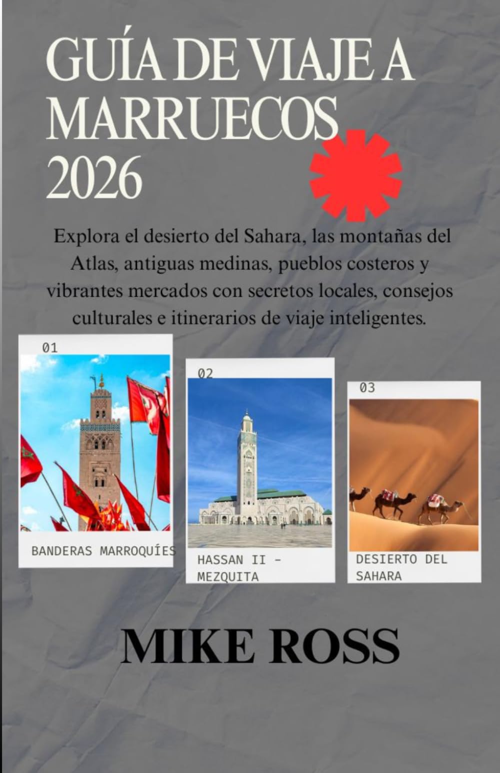 GUÍA DE VIAJE A MARRUECOS 2026: Explora el desierto del Sahara, las montañas del Atlas, antiguas medinas, pueblos costeros y vibrantes mercados con ... e itinerarios de viaje inteligentes.