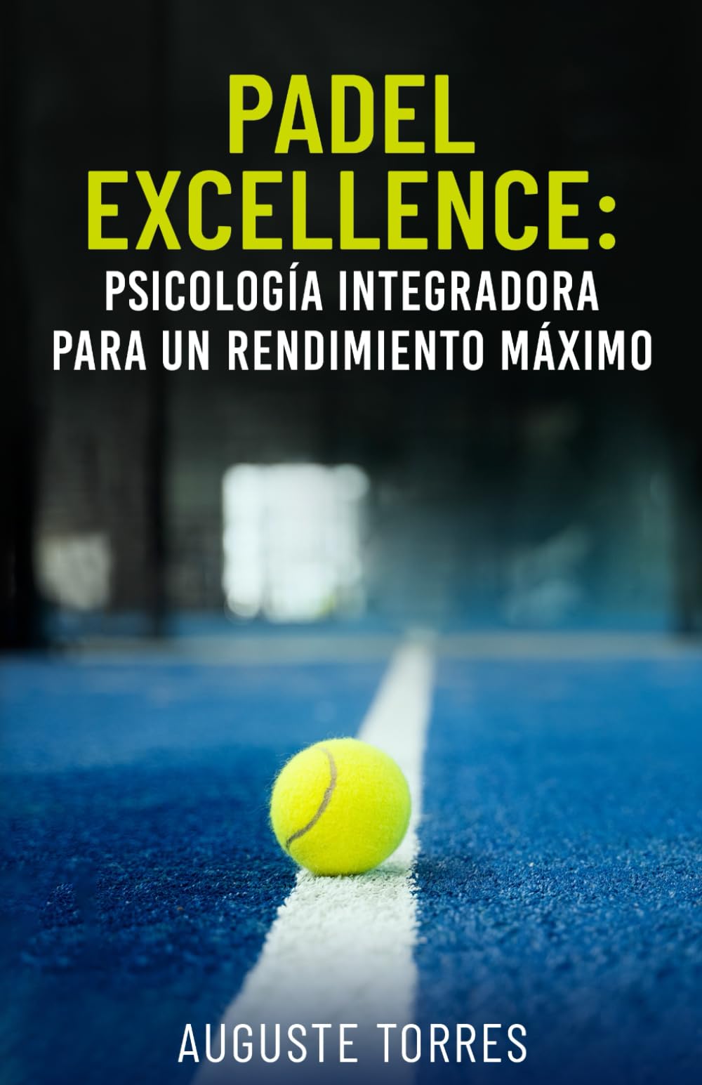 Padel Excellence: Psicología integradora para un rendimiento máximo (PADEL EXCELLENCE: Integrating Psychology For Peak Performance)