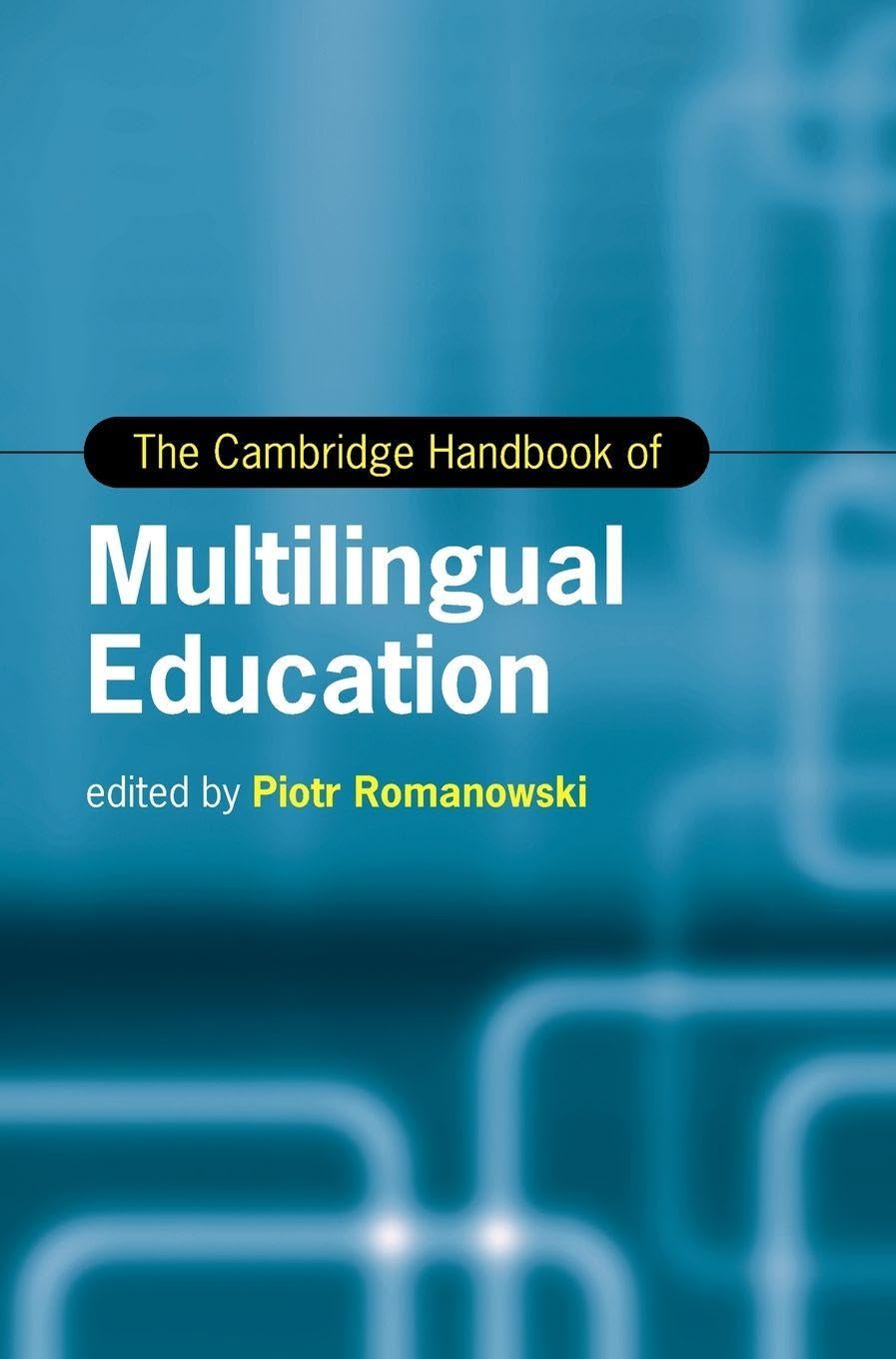 The Cambridge Handbook of Multilingual Education (Cambridge Handbooks in Language and Linguistics)