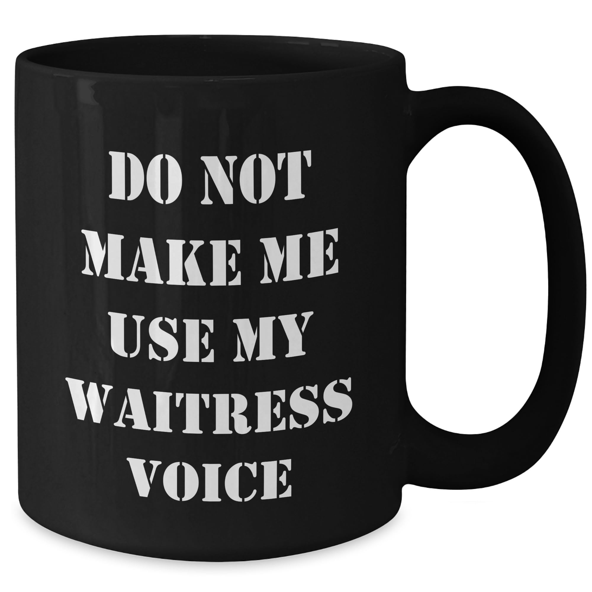 Do Not Make Me Use My Waitress Voice Funny Gift for Waitress Birthday, Black 11oz or 15oz Waitress Mug, Unique Gifts from Friends to Waitress, Inspirational Waitress Quotes