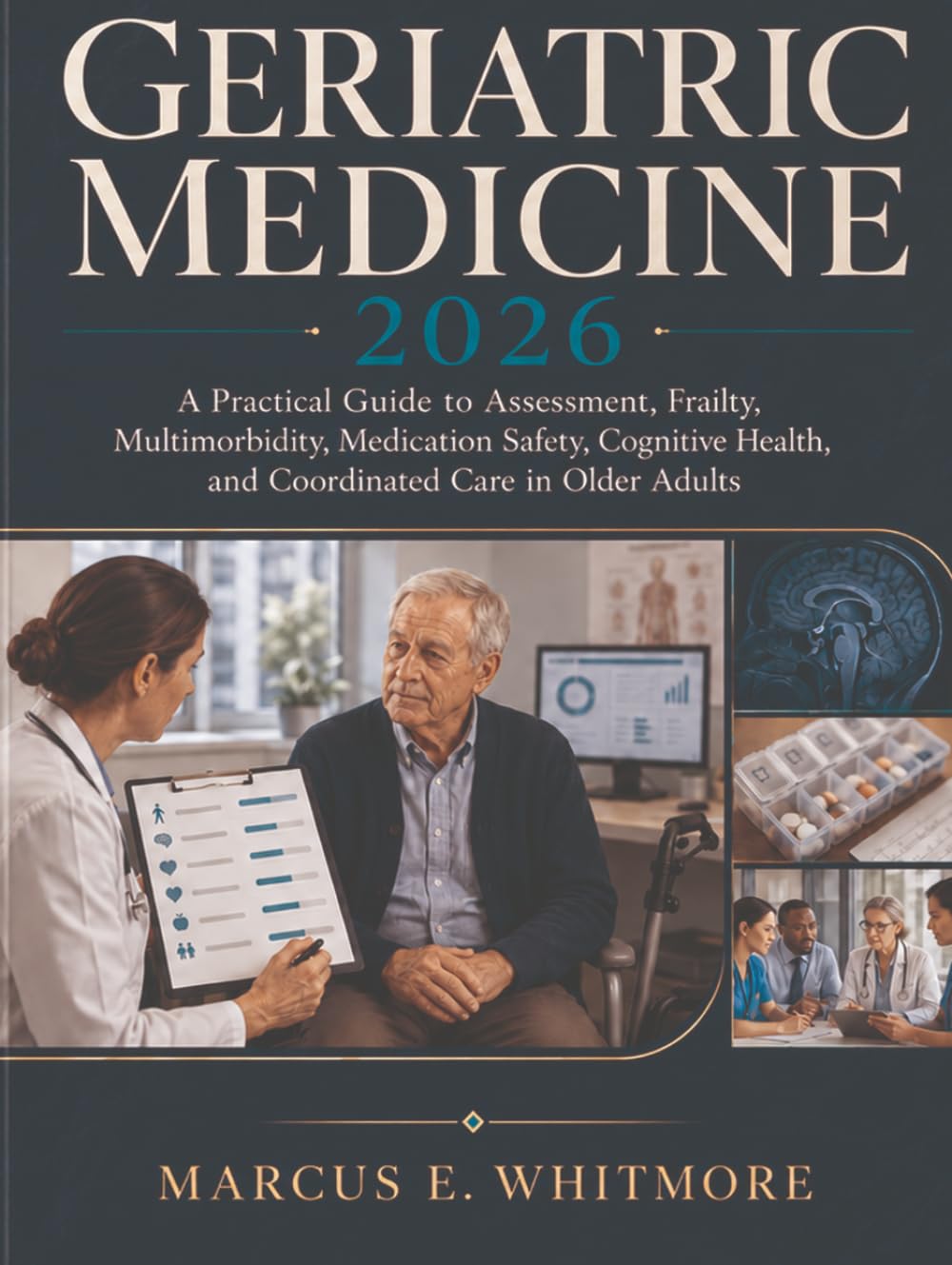 Geriatric Medicine 2026: A Practical Guide to Assessment, Frailty, Multimorbidity, Medication Safety, Cognitive Health, and Coordinated Care in Older Adults
