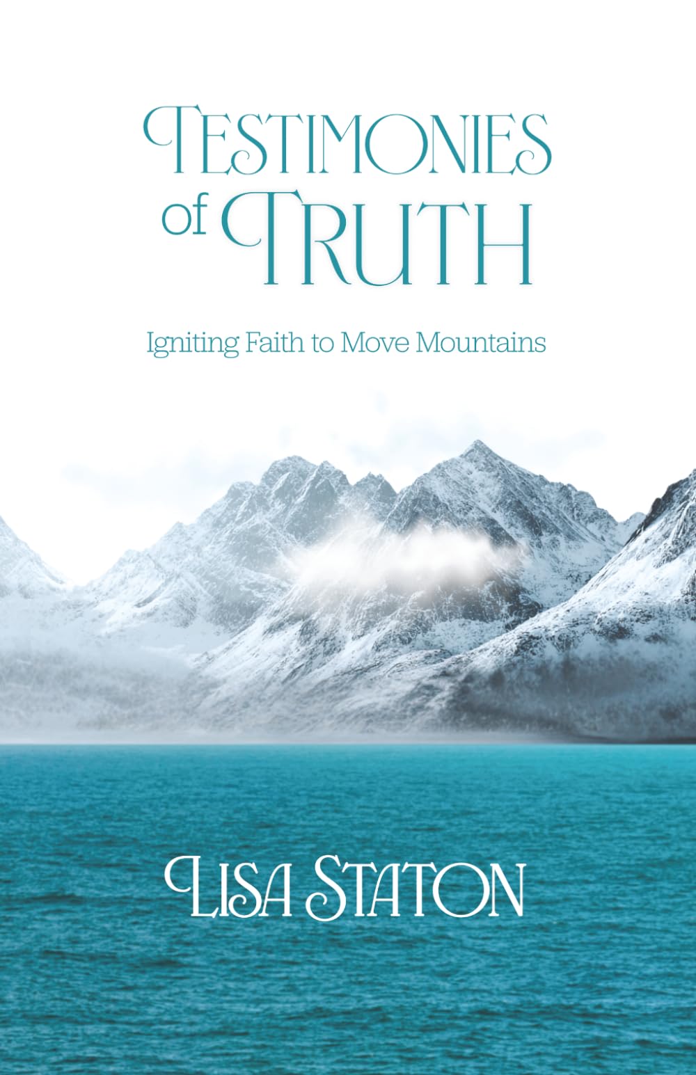 Testimonies of Truth: Igniting Faith to Move Mountains