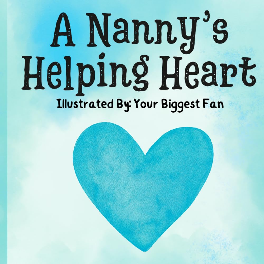 A Nanny's Helping Heart: A Caregiver's Keepsake Book They Will Treasure Forever