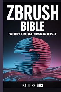 ZBrush Bible: Your Complete Handbook for Mastering Digital Art (Logic Flow Series)