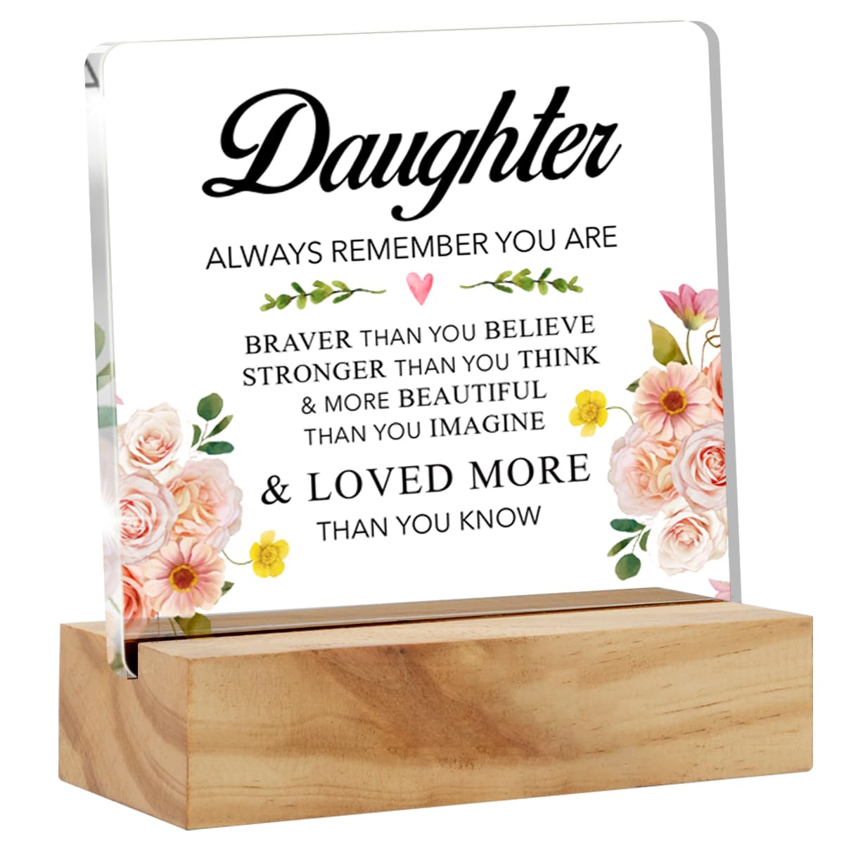Inspirational Daughter Gifts From Dad Mom, Daughter Always Remember You Are Braver Clear Acrylic Sign with Wood Stand Table Sign Floral Decoration