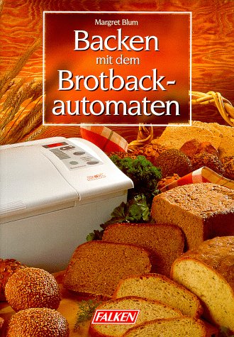 Preisvergleich Produktbild Backen mit dem Brotback-Automaten