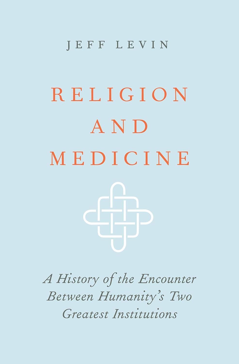 Religion and Medicine: A History of the Encounter Between Humanity's Two Greatest Institutions      Kindle Edition
