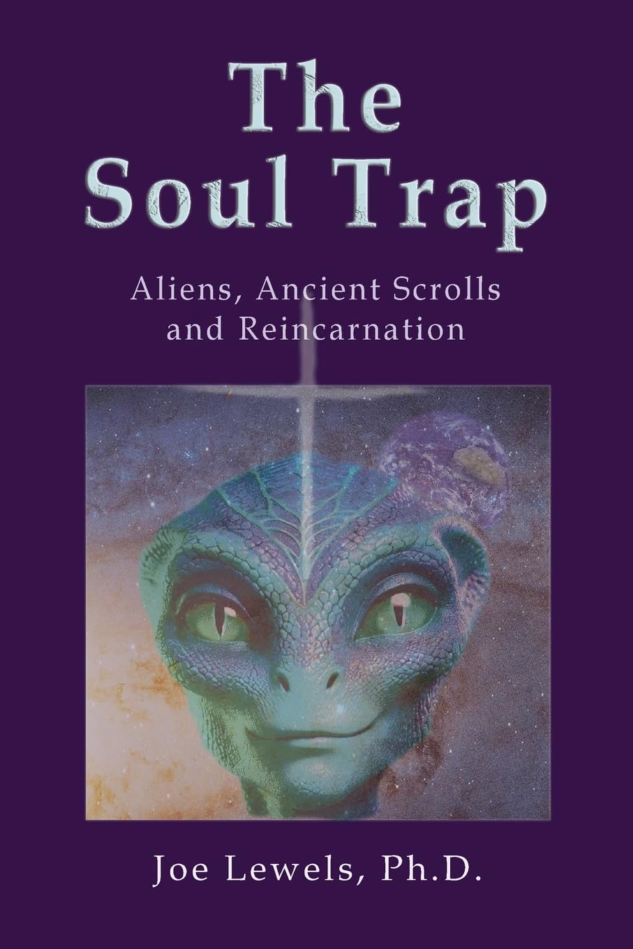 The Soul Trap: Aliens, Ancient Scrolls, and Reincarnation