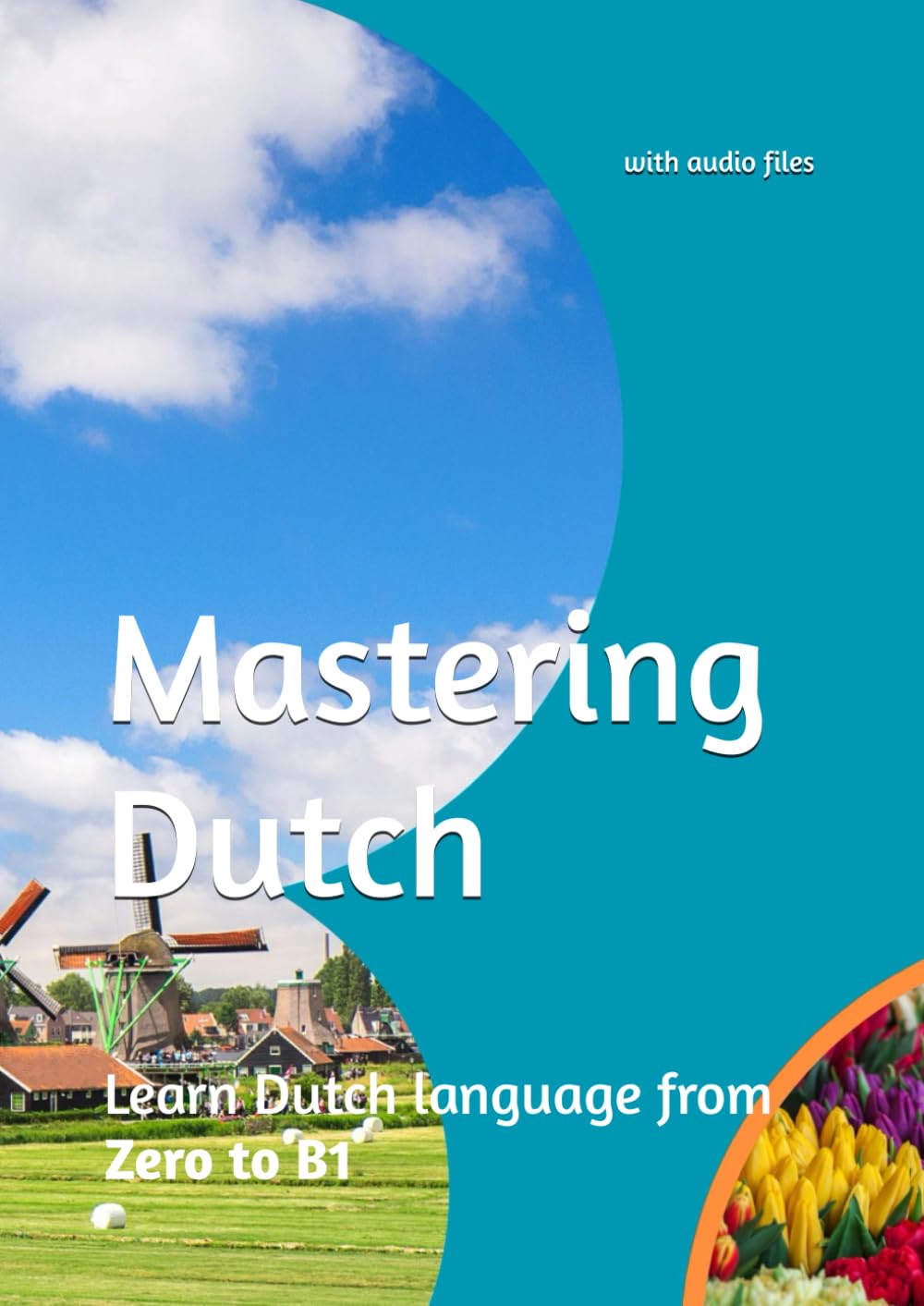 Mastering Dutch: Learn Dutch language from Zero to B1 (Dutch Edition)