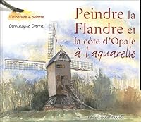 Peindre la Flandre et la côte d'Opale à l'aquarelle 273733604X Book Cover