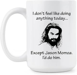 Jason Momoa Mug I Dont Feel Like Doing Anything Except Coffee Cup