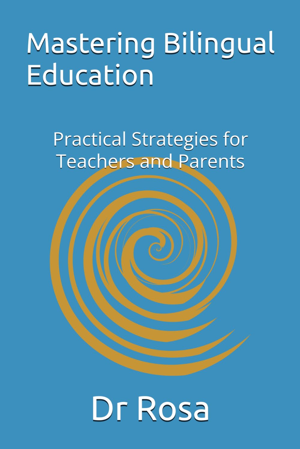 Mastering Bilingual Education: Practical Strategies for Teachers and Parents