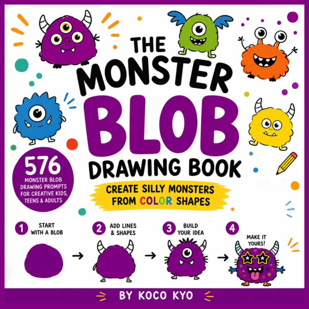 The Monster Blob Drawing Book: Create Silly Monsters From Color Shapes | 576 Monster Blob Drawing Prompts for Creative Kids, Teens & Adults