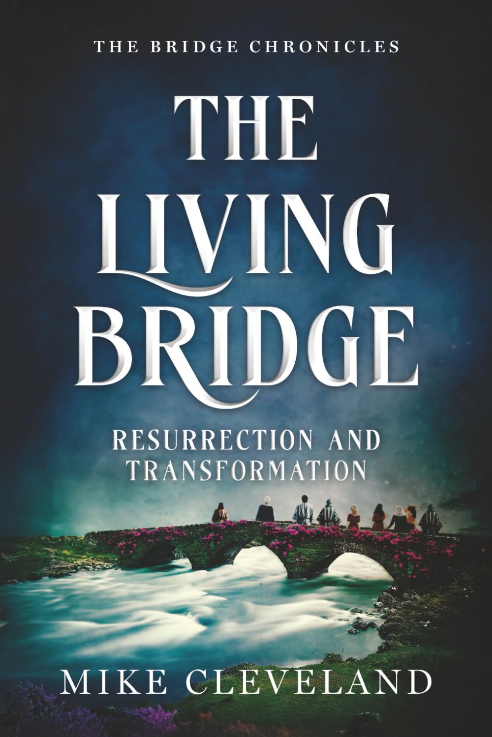 The Living Bridge: Resurrection and Transformation (The Bridge Chronicles)