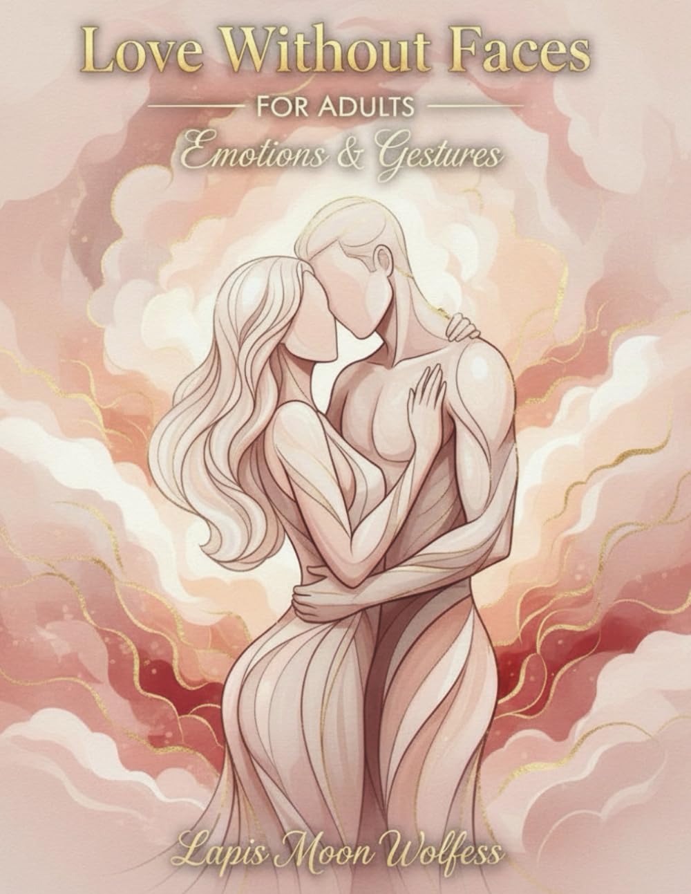 Love Without Faces: An Artistic Adult Coloring Book of Emotions and Gestures: 40 Expressive Romantic Illustrations for Relaxation, Mindfulness and Creative Stress Relief