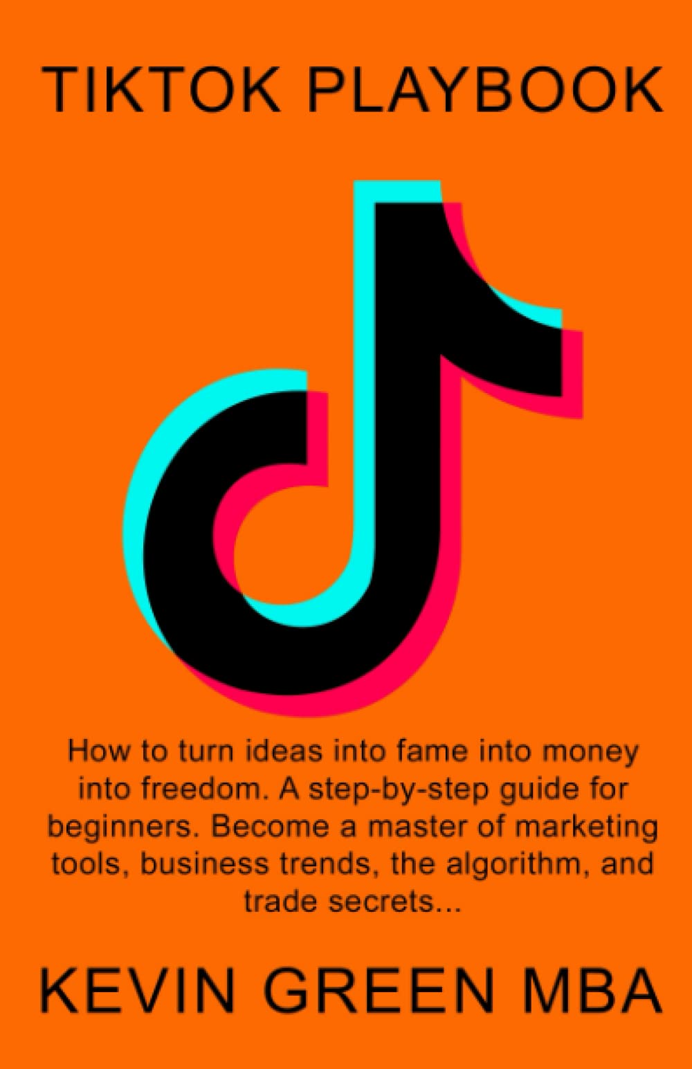 TikTok Playbook: How to turn ideas into fame into money into freedom. A step-by-step guide for beginners. Become a master of marketing tools, business trends, the algorithm, and trade secrets... Paperback – 26 Jan. 2022
