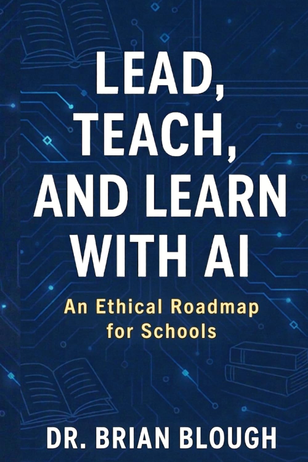 Lead, Teach, and Learn with AI: An Ethical Roadmap for Schools