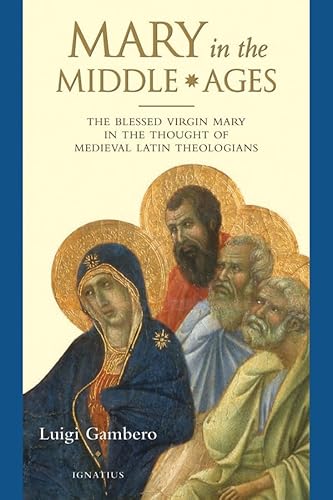 Mary in the Middle Ages: The Blessed Virgin Mary in the Thought of Medieval Latin Theologians