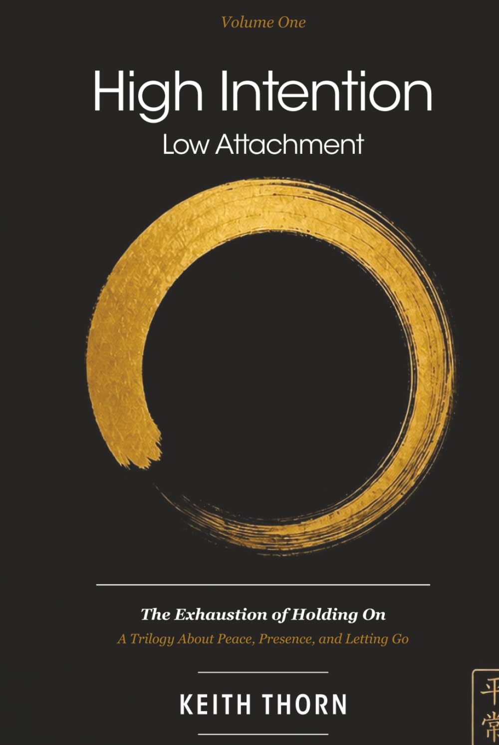 High Intention. Low Attachment. Volume One: The Exhaustion of Holding On - A Trilogy About Peace, Presence, and Letting Go (The Ki Path Series: Lessons in Mind, Body, Spirit, and Everyday Life)
