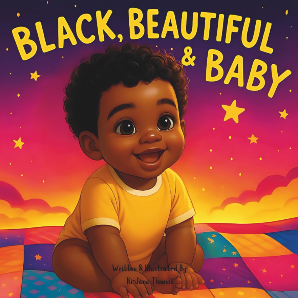 Black, Beautiful & Baby: Celebrating Joy, Love, and the Beauty of Being Black (And Baby)