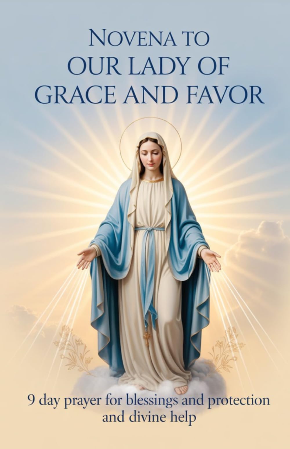 Novena to Our Lady of Grace and Favor: 9 Day Prayer for Blessings and Protection and Divine Help