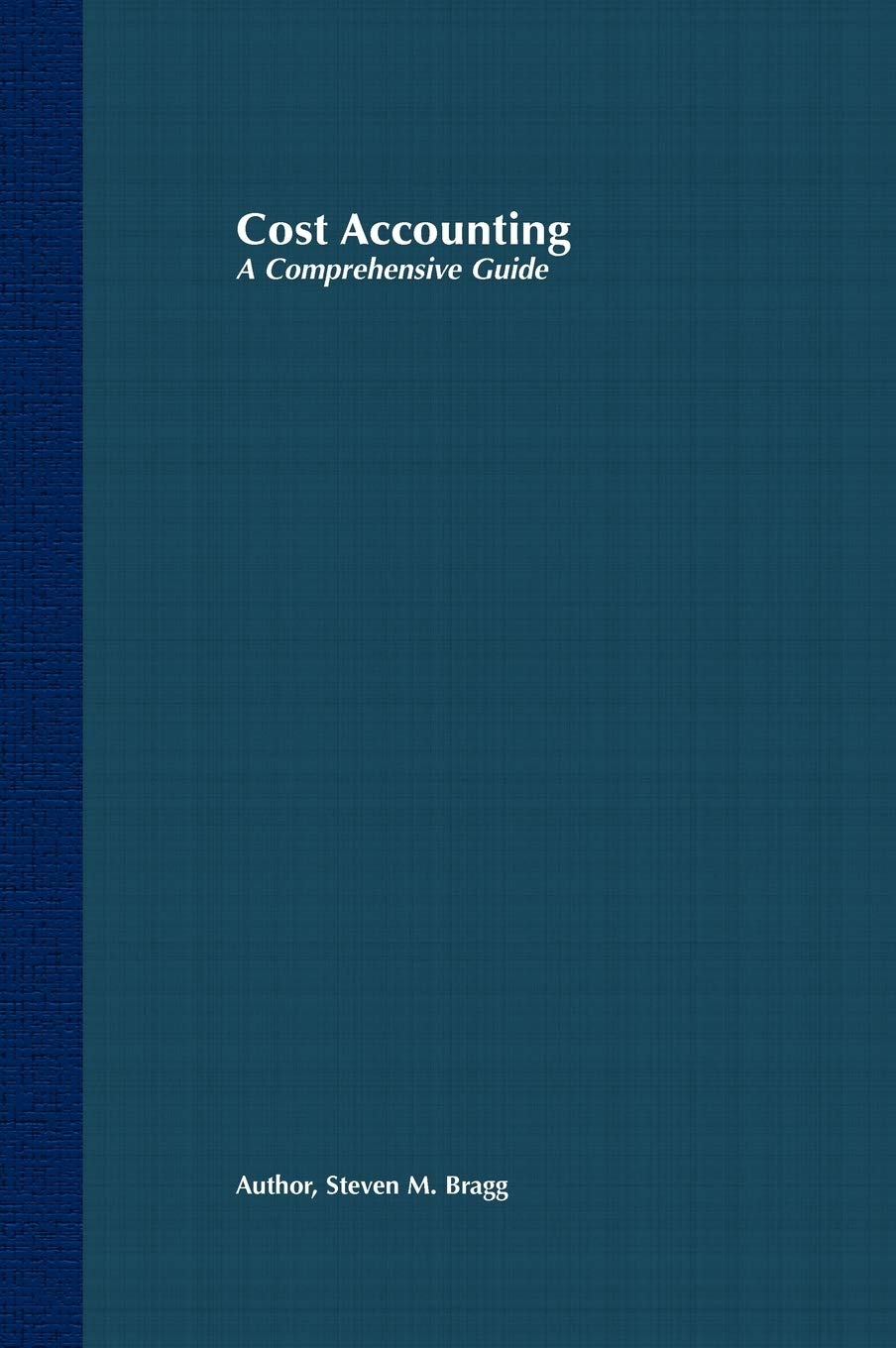 Cost Accounting: A Comprehensive Guide, Bragg 9780471386551 Free Shipp HB^+