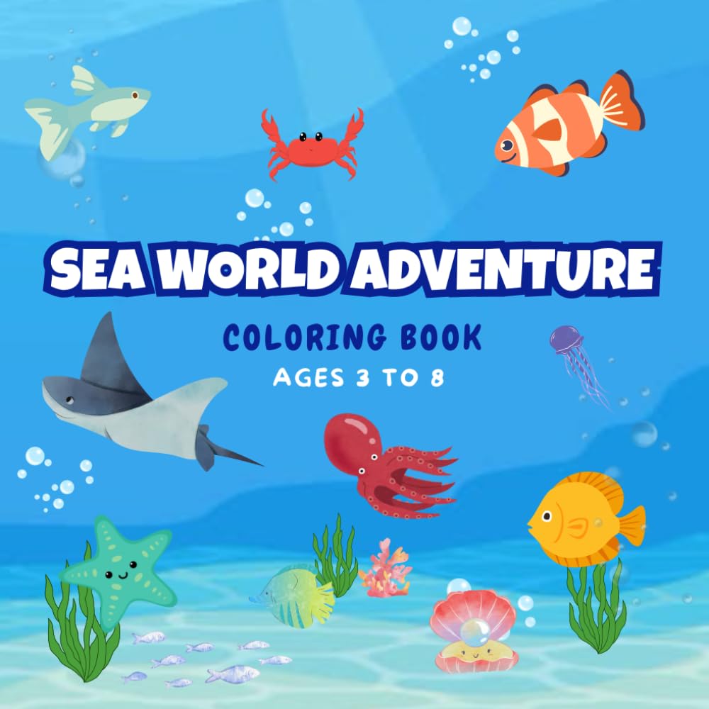 Sea World Adventure Coloring Book: Dive Into Fun and Playful Ocean Scenes for Kids to Color and Explore