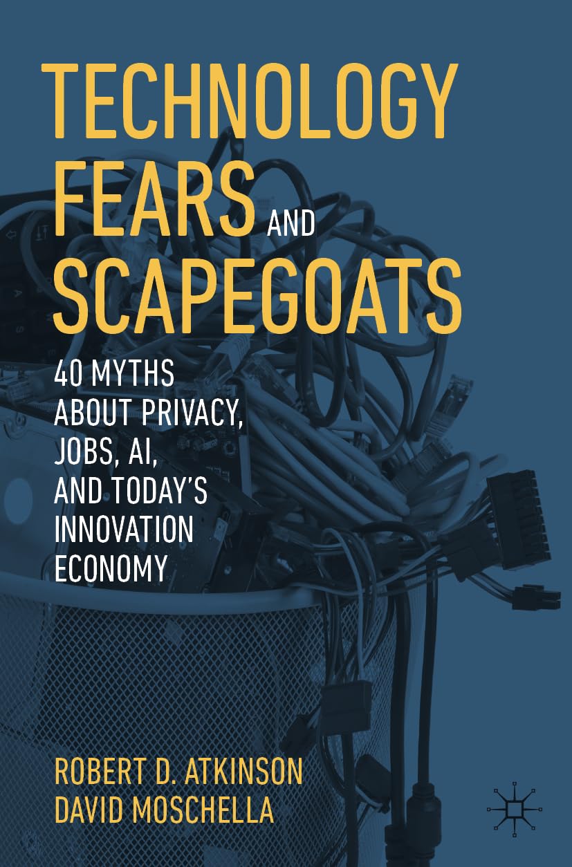 Technology Fears and Scapegoats: 40 Myths About Privacy, Jobs, AI, and Today’s Innovation Economy