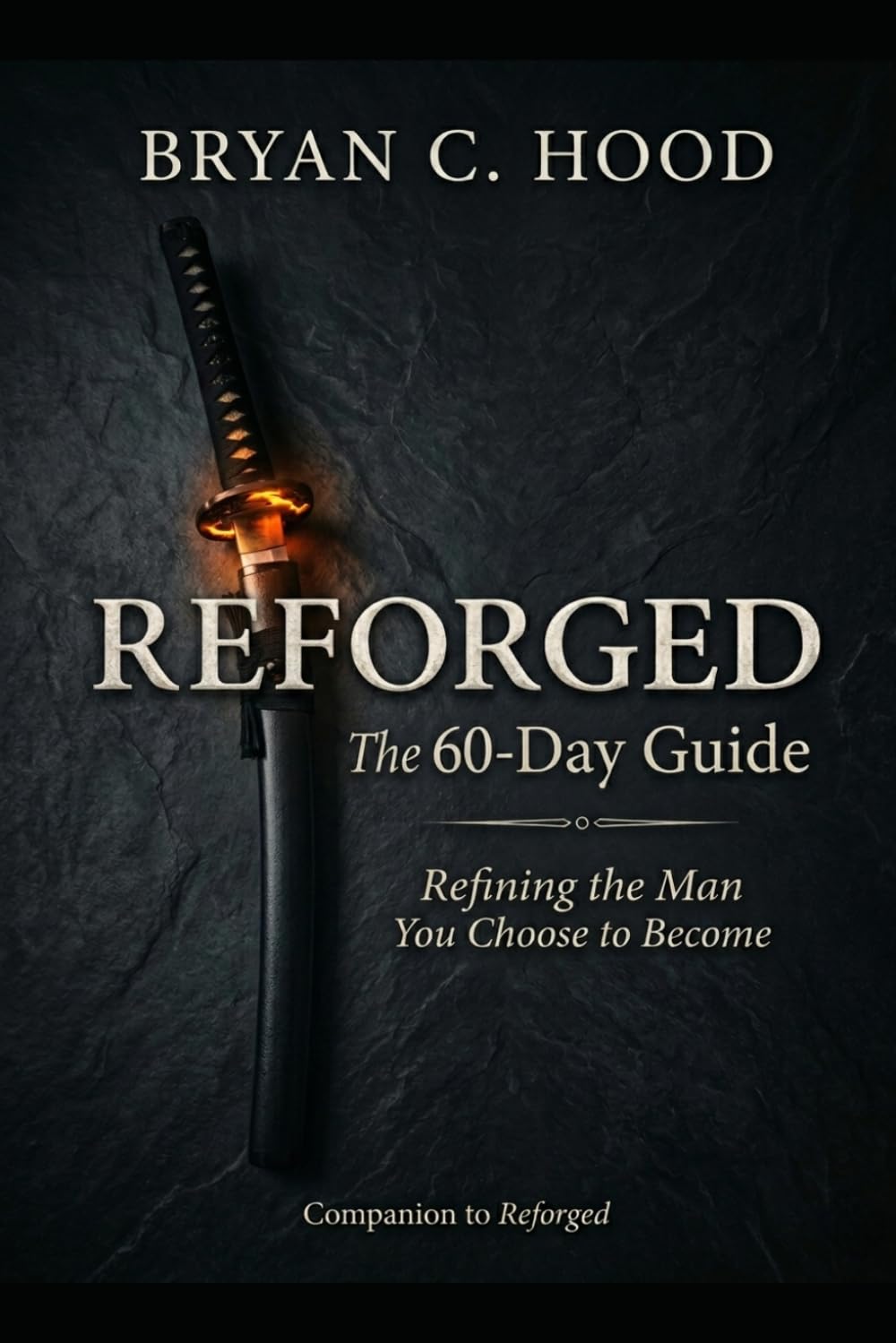 REFORGED The 60-Day Guide: Refining the Man You Choose to Become