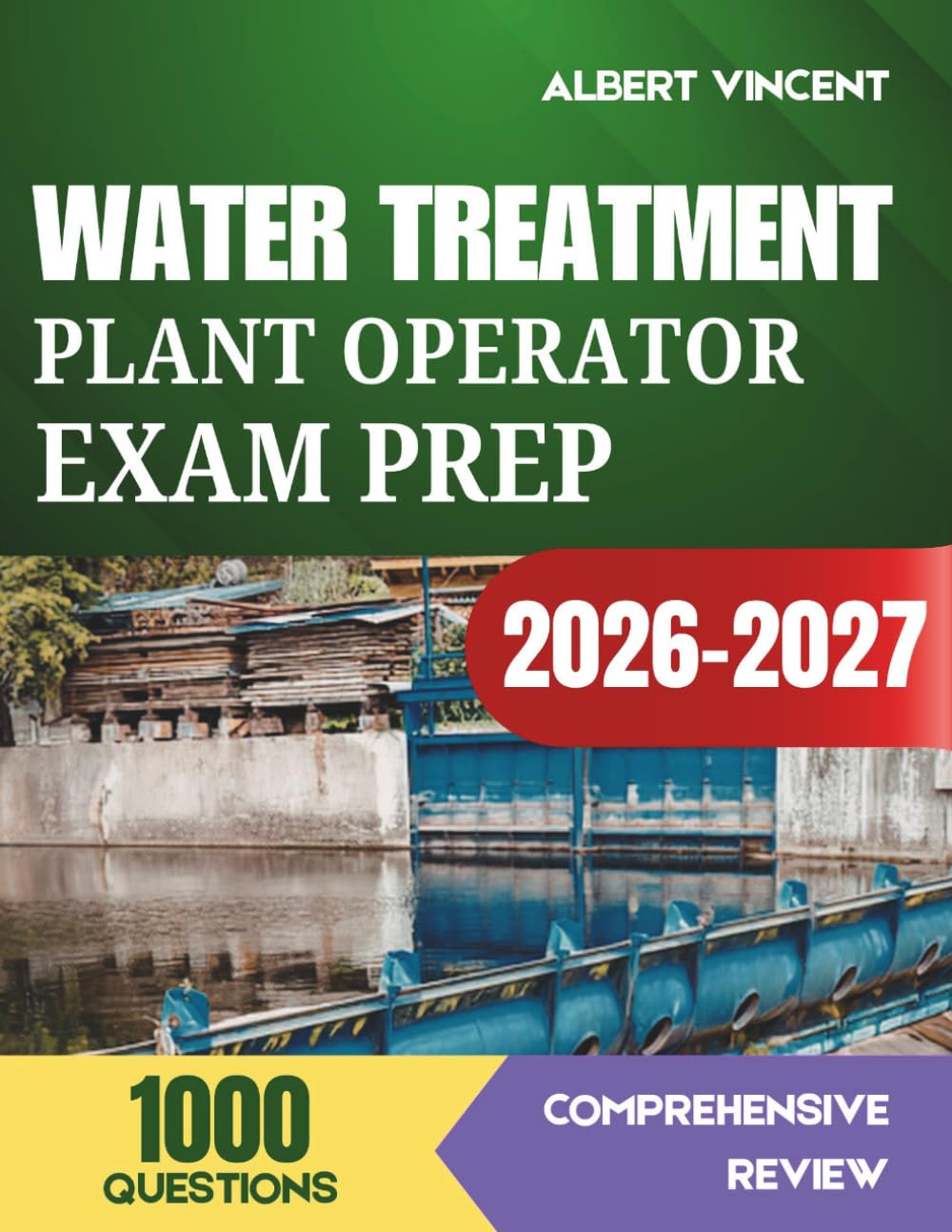Water Treatment Plant Operator Exam Prep 2026-2027: Pass Your ABC and State Certification Exams with 1,000 Practice Questions and Answer Explanations