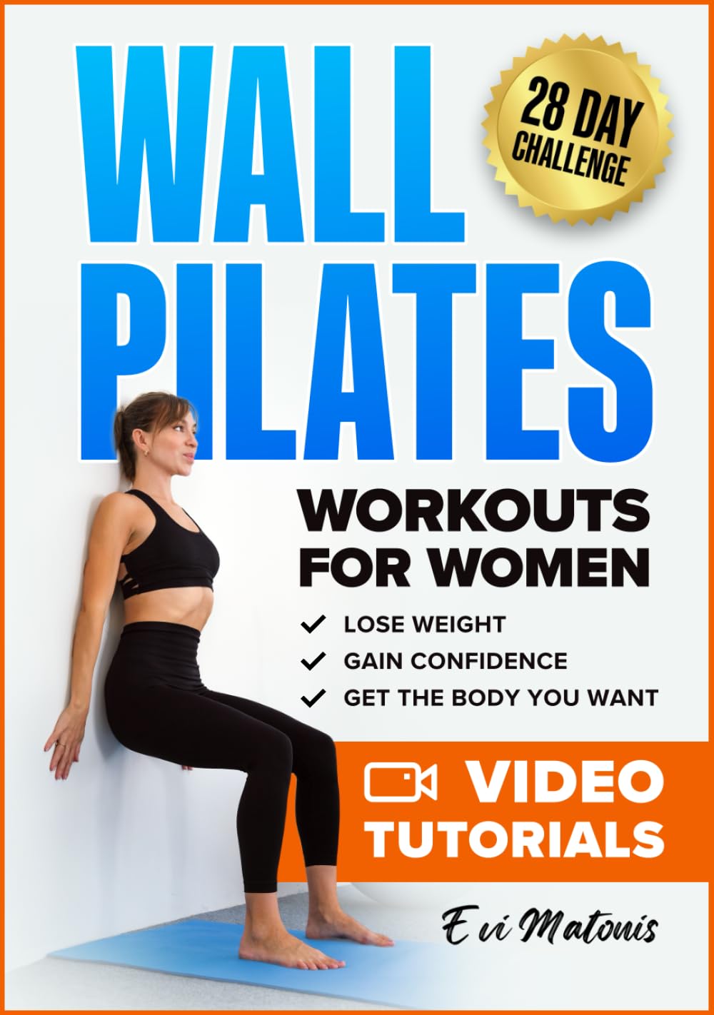 Wall Pilates Workouts for Women: 50 Complete Video Tutorials and Illustrations to Lose Weight, Gain Confidence, and Get the Body You Want - 28-Day Ab Transformation Challenge Included