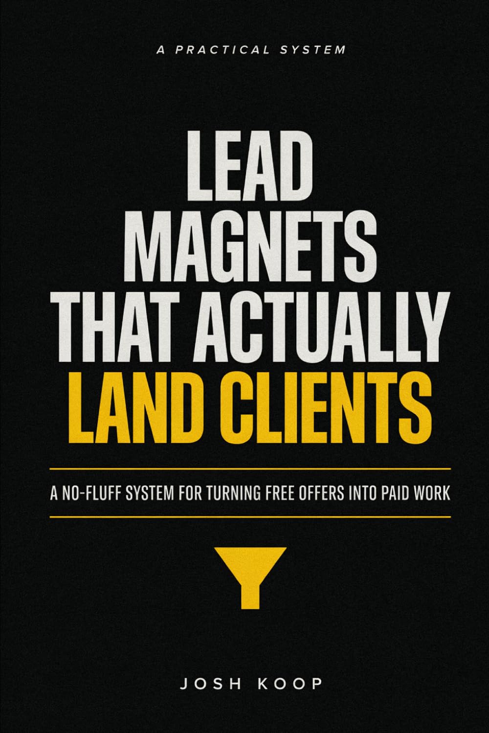 Lead Magnets That Actually Land Clients: A No-Fluff System for Turning Free Offers Into Paid Work (Side Hustles Made Simple)