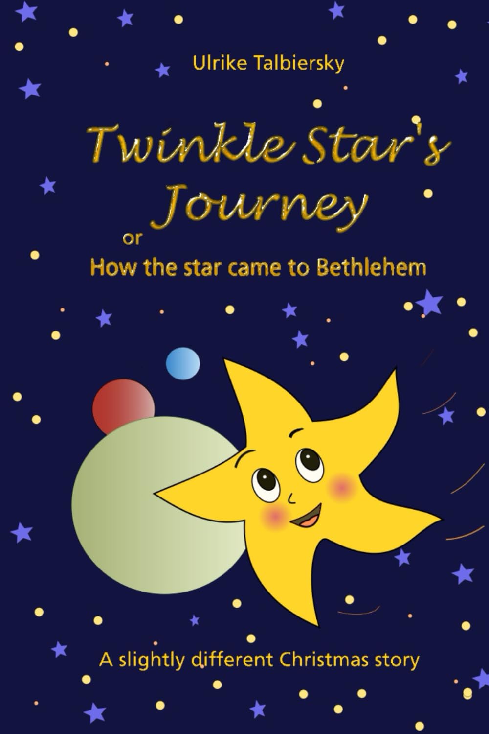 Twinkle Star's Journey or How the star came to Bethlehem: A slightly different Christmas story