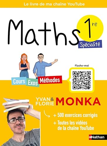 Maths 1re avec Yvan &amp; Florie Monka - Le livre de ma chaîne Youtube - Programme de Première - Enseignement de spécialité - 2024-2025