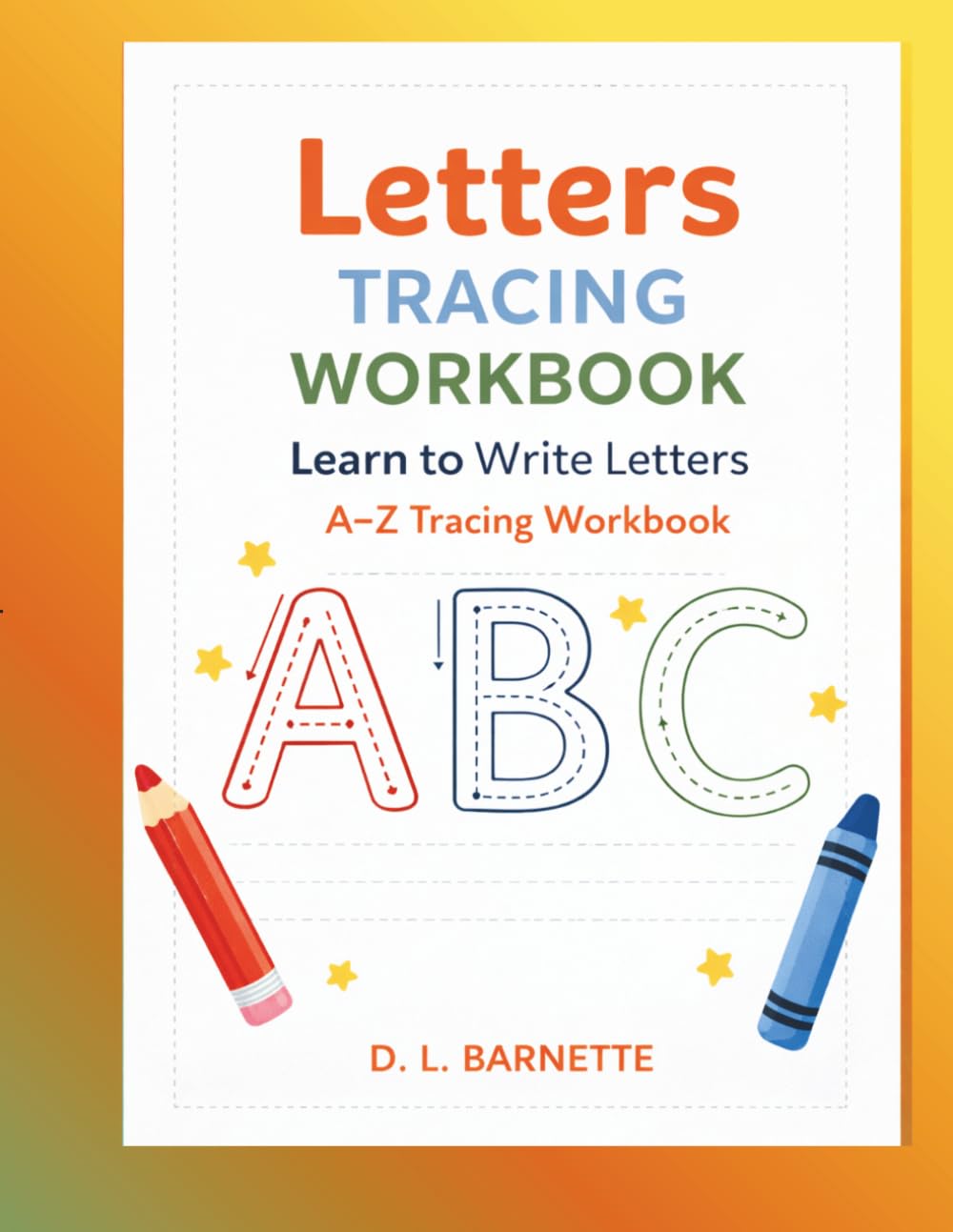 Letters Tracing Workbook: Learn to Write Letters: A–Z Tracing Workbook