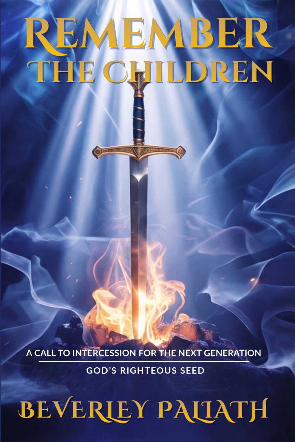 REMEMBER THE CHILDREN: A CALL TO INTERCESSION FOR THE NEXT GENERATION: GOD’S RIGHTEOUS SEED      Paperback – February 26, 2026