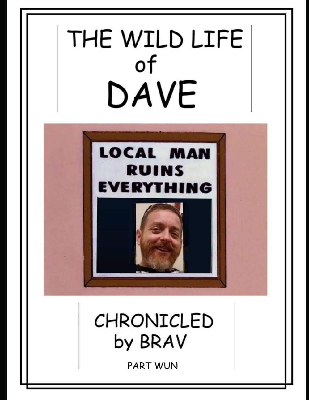 The Wild Life of Dave: Chronicled by Brav, vol.1 (The Wild Life of Dave series)