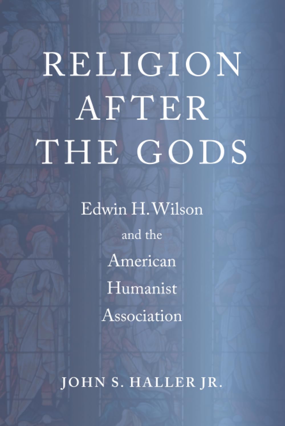 Religion After the Gods: Edwin H. Wilson and the American Humanist Association